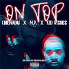 On Top(feat. NP & Kid Vishis) (Explicit) - CHENADU&NP &Kid Vishis