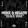 Black Wax - Merce&Negativ