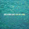 Unceasing Love - Lara Williams