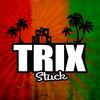 Stuck - Trix