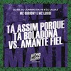 Tá Assim Porque Tá Boladona Vs Amante Fiel (Explicit) - DJ BB&MC Luiggi&MC Durrony&DJ Juninho da Vs&DJ Juuka