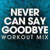 Never Can Say Goodbye (Extended Workout Mix) - Power Music Workout&Clifton Davis