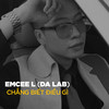 Chẳng Biết Điều Gì (其他) - Da LAB&Emcee L (Da LAB)