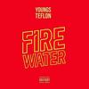 Fire Water (Explicit) - Youngs Teflon