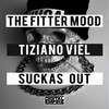 Suckas Out (Original Mix) - The Fitter Mood&Tiziano Viel