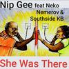 She Was There (feat. Neko Nemerov & Southside KB) (Explicit) - Nip Gee&Southside Kb&Neko Nemerov