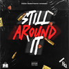 Still Around It (Explicit) - Kingmostwanted&Doknow&KayDaBandIt