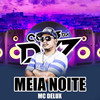 Deu Meia Noite, Eu Sumi, Geral Soltando Fogos (Explicit) - Mc Delux&DJ MT7
