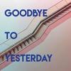 Goodbye to Yesterday - Missy Five