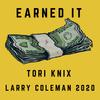 Earned it (feat. Larry Coleman 2020) (Explicit) - Tori Knix&Larry Coleman 2020