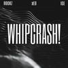 WHIPCRASH! (feat. Thaticekidd & UncleRockz) (Explicit) - Xed&Thaticekidd&unclerockz