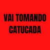 Vai Tomando Catucada (Explicit) - DJ JB BEAT&DJ PODOLSKY