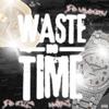 Waste No Time (Explicit) - SPB Newborn