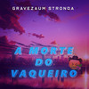 A Morte Do Vaqueiro (Trap Remix) - Gravezaum Stronda
