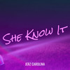 She Know It (Explicit) - Jerz Carolina