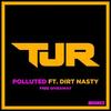 Polluted (Original Mix) - TJR&Dirt Nasty
