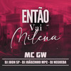 Então vai Milena (Explicit) - MC GW&Dj Jhon SP&Dj Joãozinho MPC&Dj Negueba