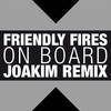 On Board (Joakim Remix) - Friendly Fires