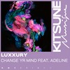 Change Yr Mind - Luxxury&Adeline