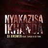 Nyakazisa Ikhanda - DJ Answer&Tipcee&DJ Tira