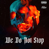 We Do Not Stop (Explicit) - Padrino 16&Ezek Uesc&Deybin 420&EL TRECE&Erosk 420