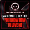 You Know How To Love Me (Original Mix) - Marc Smith&Joey Riot