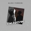 I Know - Aldo Ferreri