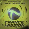 We'll Never Die (Radio Edit) - Frainbreeze