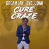 Cure My Craze (Explicit) - Dream Jay&Eye Judah