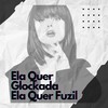 Ela Quer Glockada, Ela Quer Fuzil (Explicit) - DJ Roca&MC Thaizinha&Funk Mandelão Fluxos&mc toguro&DJ Colombo