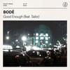 Good Enough (feat. Tailor) - Bode&Tailor