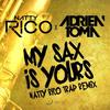 My Sax Is Yours (Natty Rico Trap Remix) - Natty Rico&Adrien Toma