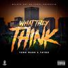 What They Think(feat. Yung Mane) (Explicit) - Tayou&Yung Mane