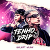 Tenho Drip - MC Dino&Rafa Scott