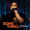 SOMETHING (Radio Edit) - Khehla