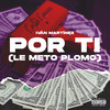 Por Ti (Le Meto Plomo) (Explicit) - Ivan Martinez