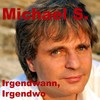 Irgendwann, irgendwo (Radio Version) - Michael S.