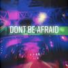 Don't Be Afraid - Ozi