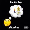 On My Own (Explicit) - Kid&Dsea