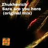 Sara Are You Here (Original Mix) - Zhukhevich