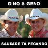 A Saudade T Pegando - Gino E Geno