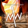 You Don't Have to Wait - MW