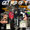 Get Rid Of It (Explicit) - Stickgang Biz&