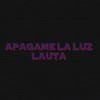 Apagame La Luz - LAUTA