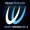 Dont Wanna Be 2 (Deep Mix) - Ulysse Riverside