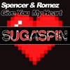 Give You My Heart (Radio Edit) - Spencer&Romez