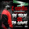 Be True 2 da Game - C-Stud Vill&Low Down The Realest