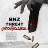 Uncontrollable (Explicit) - BNZ&Thre4t