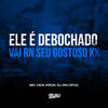 Ele é Debochado vs Vai RN Seu Gostoso KK (Explicit) - Mc Vick&DJ Rn Ofcc