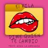 DIME QUIEN TE CAMBIO - El Kila